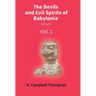The Devils And Evil Spirits Of Babylonia: Evil Spirit (Vol.1St)