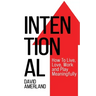 Intentional: How To Live, Love, Work and Play Meaningfully