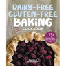 Dairy-Free Gluten-Free Baking Cookbook: 75+ Delicious Cookies, Cakes, Pies, Breads & More