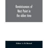 Reminiscences of West Point in the olden time. Derived from various sources, and register of graduates of the United States Military Academy Corrected