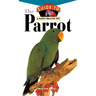 The Parrot: An Owner's Guide to a Happy Healthy Pet