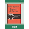 Loving Someone with Bipolar Disorder: Understanding & Helping Your Partner (16pt Large Print Edition)