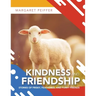 Kindness and Friendship: Stories of Frisky, Feathered, and Furry Friends