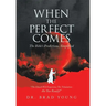 When the Perfect Comes: The Bible's Predictions, Simplified