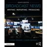 Broadcast News Writing, Reporting, and Producing