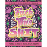 Fuck This Shit: Adult Coloring Book for Daily Relaxation