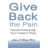 Give Back the Pain: Emotional Healing Through Source Completion Therapy