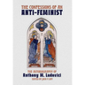 The Confessions of an Anti-Feminist: The Autobiography of Anthony M. Ludovici