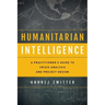 Humanitarian Intelligence: A Practitioner's Guide to Crisis Analysis and Project Design