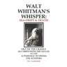 Walt Whitman's Whisper: Sea-Drift & Death: Out of the Cradle, As I Ebb'd with the Ocean of Life, Passage to India, The Sleepers