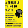 A Terrible Thing to Waste: Environmental Racism and Its Assault on the American Mind