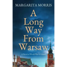 A Long Way From Warsaw: A Novel of World War II Poland