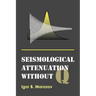 Seismological Attenuation Without Q