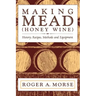 Making Mead (Honey Wine): History, Recipes, Methods and Equipment