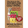 The Keys to the Effortless Golf Swing - New Edition for LEFTIES Only!: Curing Your Hit Impulse in Seven Simple Lessons
