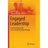 Engaged Leadership: Transforming Through Future-Oriented Design Thinking