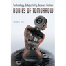 Bodies of Tomorrow: Technology, Subjectivity, Science Fiction