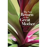 The New Return to the Great Mother: Birth, Initiation, and the Sacred Feminine