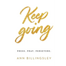 Keep Going: Press. Pray. Persevere.