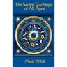 The Secret Teachings of All Ages: An Encyclopedic Outline of Masonic, Hermetic, Qabbalistic and Rosicrucian Symbolical Philosophy