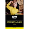 Pizza: A Wide Variety of Pizza Recipes and Good Tasty Pizza
