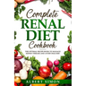 Complete Renal Diet Cookbook: The Optimal Recipe Book to Manage Kidney Disease and Avoid Dialysis!