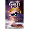 Where Eagles Soar: Venturing with God in Tough Places