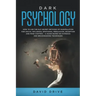 Dark Psychology: How to Use the NLP Secret Methods of Manipulation for Social Influence, Emotional Persuasion, Deception and Mind Contr