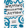 Writing Speculative Fiction: Creative and Critical Approaches