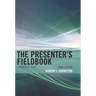 The Presenter's Fieldbook: A Practical Guide