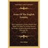 Arms of the English Nobility: With Supporters, Crests, Motto's and Tables of Dates to Family Honors Viz Origin, Knights, Baronets, Garters, Peerage,