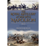 The Royal Artillery at War With Napoleon During the Peninsular War and at Waterloo, 1808-15