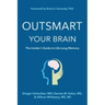 Outsmart Your Brain: The Insider's Guide to Life-Long Memory