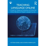Teaching Language Online: A Guide for Designing, Developing, and Delivering Online, Blended, and Flipped Language Courses