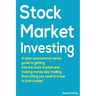 Stock Market Investing: A Clear and Common Sense Guide to Getting into the Stock Market and Making Money Day Trading.