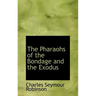 The Pharaohs of the Bondage and the Exodus