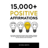 15.000+ Positive Affirmations: Life-Changing Affirmations for Health, Wealth, Happiness, Confidence, Self-Love, Self-Esteem, Sleep, Healing - Include