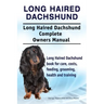 Long Haired Dachshund. Long Haired Dachshund Complete Owners Manual. Long Haired Dachshund book for care, costs, feeding, grooming, health and trainin