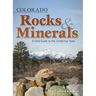 Colorado Rocks & Minerals: A Field Guide to the Centennial State