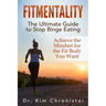 FitMentality: The Ultimate Guide to Stop Binge Eating: Achieve the Mindset for the Fit Body You Want