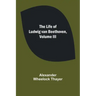 The Life of Ludwig van Beethoven, Volume III