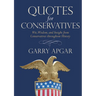 Quotes for Conservatives: Wit, Wisdom, and Insight from Conservatives Throughout History
