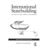 International Statebuilding: The Rise of Post-Liberal Governance