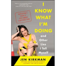 I Know What I'm Doing -- And Other Lies I Tell Myself: Dispatches from a Life Under Construction