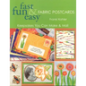 Fast Fun & Easy Fabric Postcards: Keepsakes You Can Make & Mail