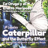 Caterpillar and the Butterfly Effect. La Oruga y el Efecto Mariposa: A Bilingual Spanish Children Book. Un libro Bilingüe en Español para Niños