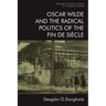 Oscar Wilde and the Radical Politics of the Fin de Siècle