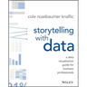 Storytelling with Data: A Data Visualization Guide for Business Professionals