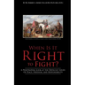 When Is It Right to Fight?: A Penetrating Look at the Difficult Issues Of Peace, Freedom, and Responsibility