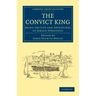 The Convict King: Being the Life and Adventures of Jorgen Jorgenson